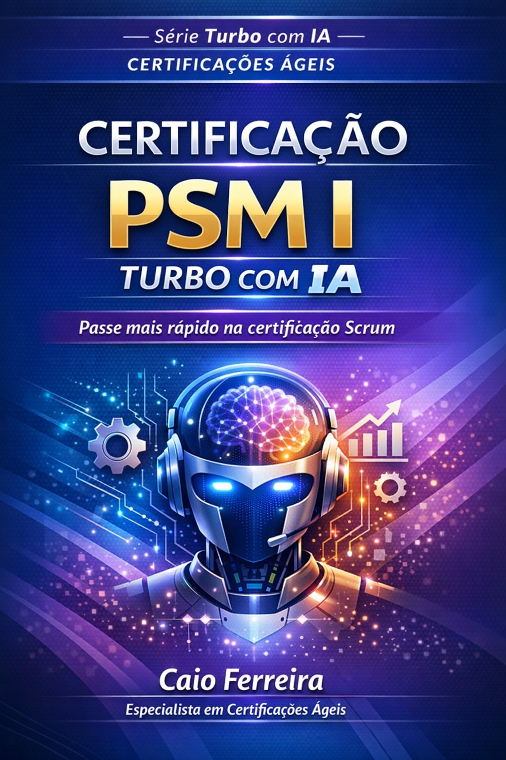Certificação PSM I Turbo com Inteligência Artificial - Passe mais rápido na certificação Scrum usando Inteligência Artificial e o método estratégico de aprovação.